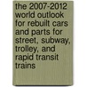 The 2007-2012 World Outlook for Rebuilt Cars and Parts for Street, Subway, Trolley, and Rapid Transit Trains door Inc. Icon Group International
