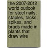 The 2007-2012 World Outlook for Steel Nails, Staples, Tacks, Spikes, and Brads Made in Plants That Draw Wire door Inc. Icon Group International