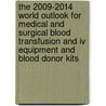 The 2009-2014 World Outlook For Medical And Surgical Blood Transfusion And Iv Equipment And Blood Donor Kits door Inc. Icon Group International