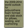The 2009-2014 World Outlook for Polyurethane Foam Formed and Slab Stock for Pillows, Seating, and Cushioning door Inc. Icon Group International