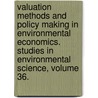 Valuation Methods and Policy Making in Environmental Economics. Studies in Environmental Science, Volume 36. by Henk Folmer