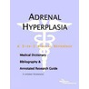 Adrenal Hyperplasia - A Medical Dictionary, Bibliography, and Annotated Research Guide to Internet References by Icon Health Publications