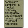 Compulsive Gambling - A Medical Dictionary, Bibliography, and Annotated Research Guide to Internet References door Icon Health Publications