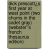 Dick Prescott¿s First Year at West Point (Two Chums in the Cadet Gray) (Webster''s French Thesaurus Edition) door Inc. Icon Group International