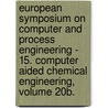 European Symposium on Computer and Process Engineering - 15. Computer Aided Chemical Engineering, Volume 20B. door Onbekend