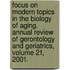 Focus On Modern Topics in the Biology of Aging. Annual Review of Gerontology and Geriatrics, Volume 21, 2001.