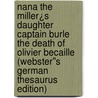 Nana The Miller¿s Daughter Captain Burle The Death of Olivier Becaille (Webster''s German Thesaurus Edition) door Inc. Icon Group International
