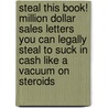 Steal This Book! Million Dollar Sales Letters You Can Legally Steal To Suck In Cash Like A Vacuum On Steroids by Harlan Kilstein