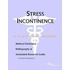 Stress Incontinence - A Medical Dictionary, Bibliography, and Annotated Research Guide to Internet References