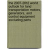 The 2007-2012 World Outlook for Land Transportation Motors, Generators, and Control Equipment Excluding Parts door Inc. Icon Group International