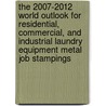 The 2007-2012 World Outlook for Residential, Commercial, and Industrial Laundry Equipment Metal Job Stampings door Inc. Icon Group International