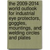 The 2009-2014 World Outlook for Industrial Eye Protectors, Goggles, Mountings, and Welding Circles and Plates door Inc. Icon Group International