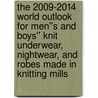 The 2009-2014 World Outlook for Men''s and Boys'' Knit Underwear, Nightwear, and Robes Made in Knitting Mills door Inc. Icon Group International