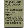 The 2009-2014 World Outlook for Non-Aerospace Linear and Rotary Pneumatic Fluid Power Cylinders and Actuators by Inc. Icon Group International