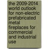 The 2009-2014 World Outlook for Non-Electric Prefabricated Metal Fireplaces for Commercial and Industrial Use door Inc. Icon Group International