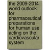 The 2009-2014 World Outlook for Pharmaceutical Preparations for Human Use Acting on the Cardiovascular System by Inc. Icon Group International