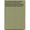 The World Market for Textile Machines for Extruding, Drawing, Texturing, or Cutting Manmade Textile Materials by Inc. Icon Group International