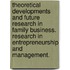 Theoretical Developments and Future Research in Family Business. Research in Entrepreneurship and Management.