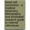 Basal Cell Carcinoma - A Medical Dictionary, Bibliography, and Annotated Research Guide to Internet References door Icon Health Publications