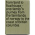 from Fjord to Floathouse - one family''s journey from the farmlands of Norway to the coast of British Columbia
