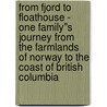 from Fjord to Floathouse - one family''s journey from the farmlands of Norway to the coast of British Columbia door Myrtle Siebert