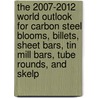 The 2007-2012 World Outlook for Carbon Steel Blooms, Billets, Sheet Bars, Tin Mill Bars, Tube Rounds, and Skelp by Inc. Icon Group International