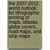 The 2007-2012 World Outlook for Lithographic Printing of Maps, Atlases, Globe Covers, Road Maps, and Strip Maps by Inc. Icon Group International