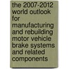 The 2007-2012 World Outlook for Manufacturing and Rebuilding Motor Vehicle Brake Systems and Related Components door Inc. Icon Group International