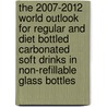 The 2007-2012 World Outlook for Regular and Diet Bottled Carbonated Soft Drinks in Non-Refillable Glass Bottles door Inc. Icon Group International