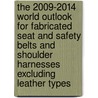 The 2009-2014 World Outlook for Fabricated Seat and Safety Belts and Shoulder Harnesses Excluding Leather Types door Inc. Icon Group International