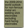 The 2009-2014 World Outlook for Non-Ferrous Metal Arc Welding Stick Electrodes Excluding Hard-Facing Electrodes door Inc. Icon Group International