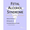 Fetal Alcohol Syndrome - A Medical Dictionary, Bibliography, and Annotated Research Guide to Internet References door Icon Health Publications