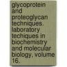 Glycoprotein and Proteoglycan Techniques. Laboratory Techiques in Biochemistry and Molecular Biology, Volume 16. door John Gervais Beeley