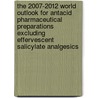 The 2007-2012 World Outlook for Antacid Pharmaceutical Preparations Excluding Effervescent Salicylate Analgesics by Inc. Icon Group International