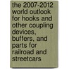 The 2007-2012 World Outlook for Hooks and Other Coupling Devices, Buffers, and Parts for Railroad and Streetcars by Inc. Icon Group International