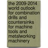 The 2009-2014 World Outlook for Combination Drills and Countersinks for Machine Tools and Metalworking Machinery door Inc. Icon Group International