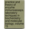 Practice and Theory of Enzyme Immunoassays. Laboratory Techiques in Biochemistry and Molecular Biology, Volume 15 door P. Tijssen