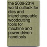The 2009-2014 World Outlook for Dies and Interchangeable Woodcutting Tools for Machine and Power-Driven Handtools door Inc. Icon Group International