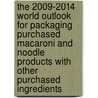 The 2009-2014 World Outlook for Packaging Purchased Macaroni and Noodle Products with Other Purchased Ingredients door Inc. Icon Group International