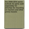 The 2009-2014 World Outlook for Parts Sold Separately for Winches for Mounting on Tractors and Other Prime Movers by Inc. Icon Group International