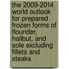 The 2009-2014 World Outlook for Prepared Frozen Forms of Flounder, Halibut, and Sole Excluding Fillets and Steaks door Inc. Icon Group International
