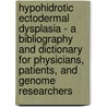 Hypohidrotic Ectodermal Dysplasia - A Bibliography and Dictionary for Physicians, Patients, and Genome Researchers door Icon Health Publications