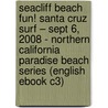 Seacliff Beach Fun! Santa Cruz Surf – Sept 6, 2008 - Northern California Paradise Beach Series (English eBook C3) door Onbekend
