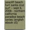 Seacliff Beach Fun! Santa Cruz Surf – Sept 6, 2008 - Northern California Paradise Beach Series (English eBook C5) door Onbekend