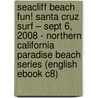 Seacliff Beach Fun! Santa Cruz Surf – Sept 6, 2008 - Northern California Paradise Beach Series (English eBook C8) door Onbekend