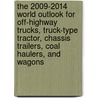 The 2009-2014 World Outlook for Off-Highway Trucks, Truck-Type Tractor, Chassis Trailers, Coal Haulers, and Wagons door Inc. Icon Group International
