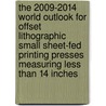 The 2009-2014 World Outlook for Offset Lithographic Small Sheet-Fed Printing Presses Measuring Less Than 14 Inches door Inc. Icon Group International