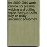 The 2009-2014 World Outlook for Plasma Welding and Cutting Equipment Excluding Fully or Partly Automatic Equipment by Inc. Icon Group International