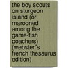 The Boy Scouts on Sturgeon Island (or Marooned among the Game-Fish Poachers) (Webster''s French Thesaurus Edition) by Inc. Icon Group International