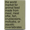 The World Market for Animal Feed Made from Meat, Meat Offal, Fish, Crustaceans, Mollusks, or Aquatic Invertebrates by Inc. Icon Group International